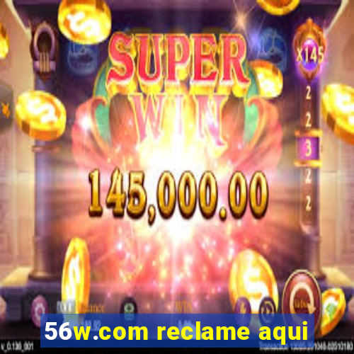 56w.com reclame aqui