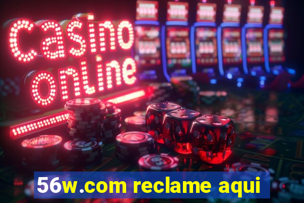 56w.com reclame aqui