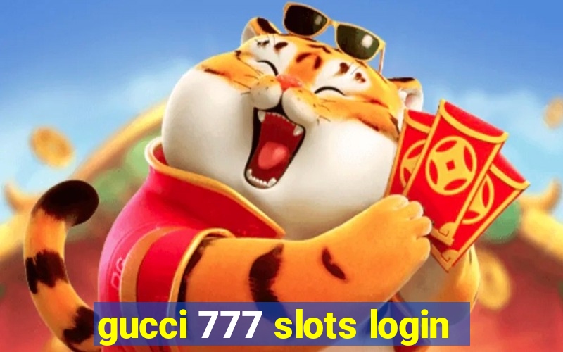 gucci 777 slots login