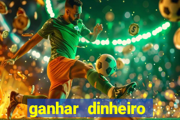 ganhar dinheiro para jogar