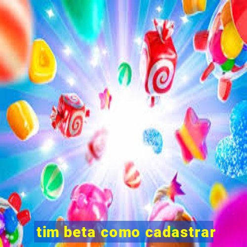 tim beta como cadastrar