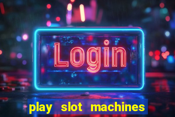 play slot machines online for money