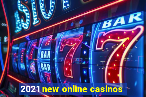 2021 new online casinos