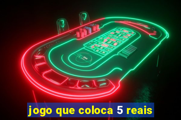 jogo que coloca 5 reais