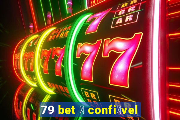 79 bet 茅 confi谩vel