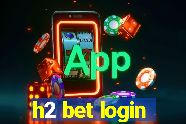 h2 bet login