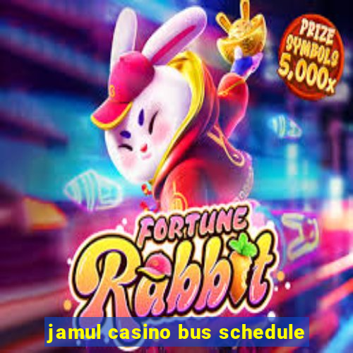 jamul casino bus schedule