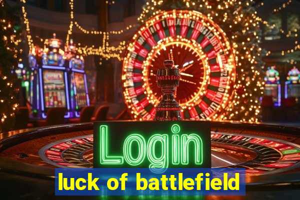 luck of battlefield