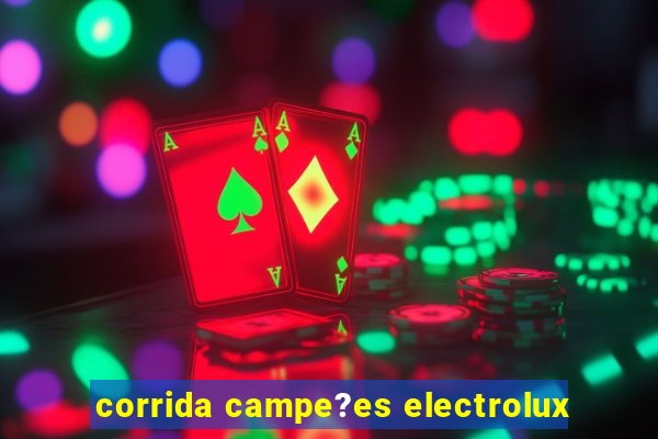 corrida campe?es electrolux