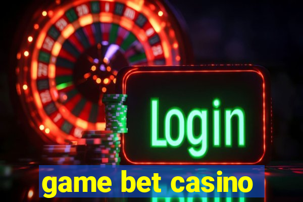 game bet casino