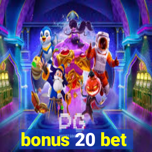 bonus 20 bet