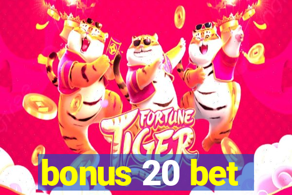 bonus 20 bet