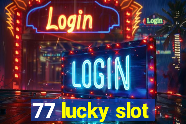 77 lucky slot