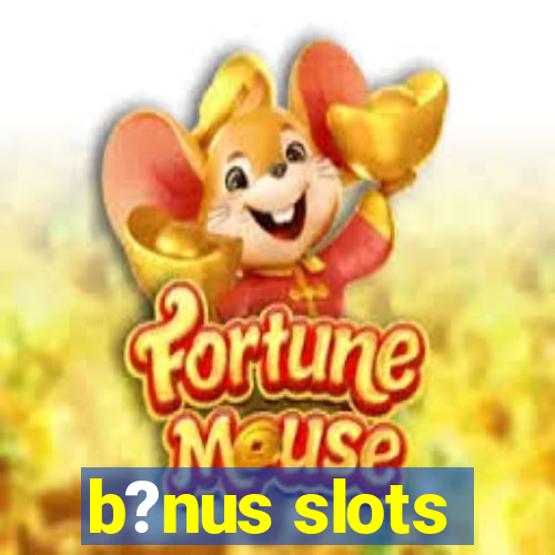 b?nus slots