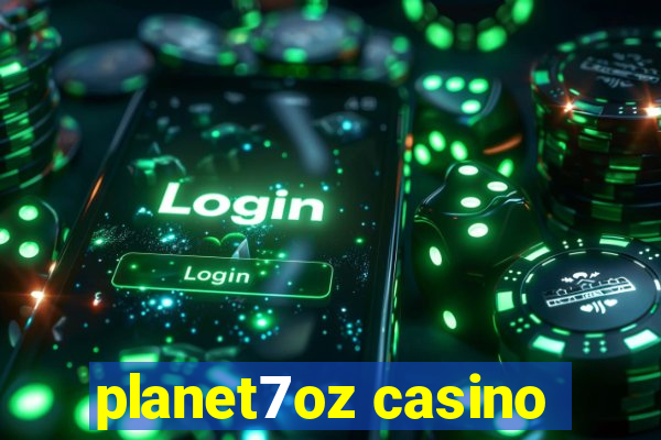 planet7oz casino