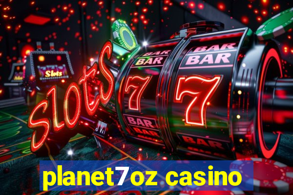 planet7oz casino