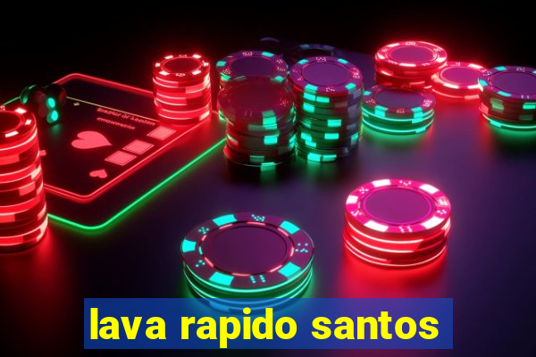 lava rapido santos