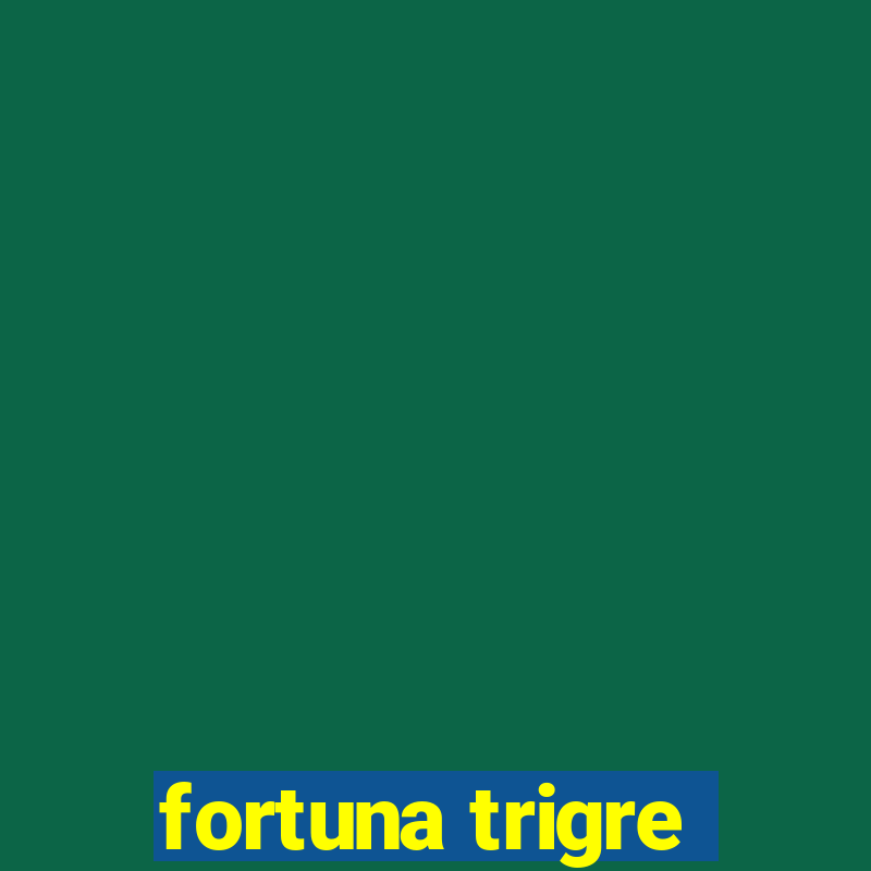 fortuna trigre