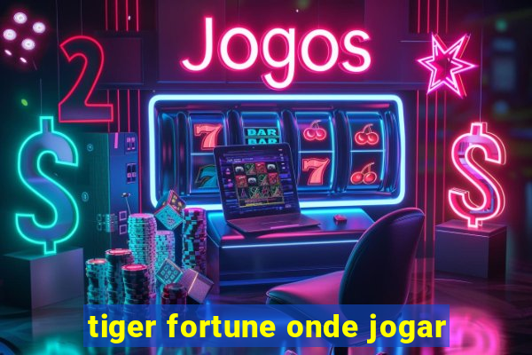 tiger fortune onde jogar