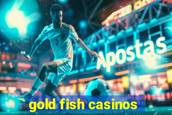 gold fish casinos