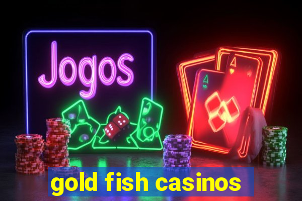 gold fish casinos