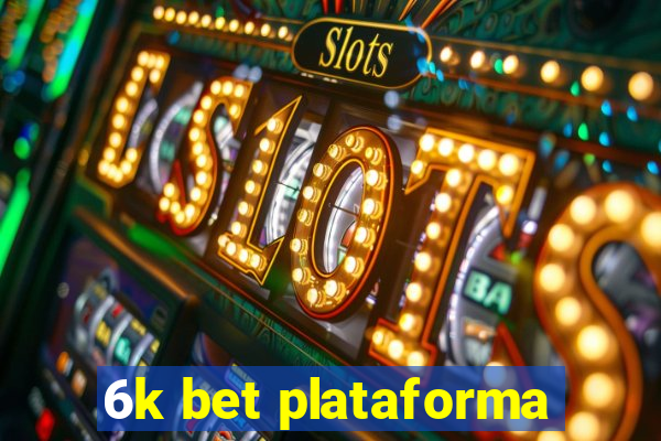 6k bet plataforma