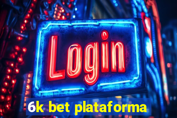 6k bet plataforma