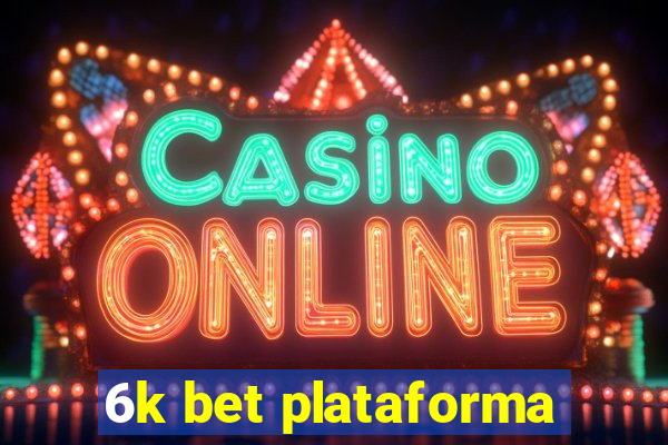 6k bet plataforma