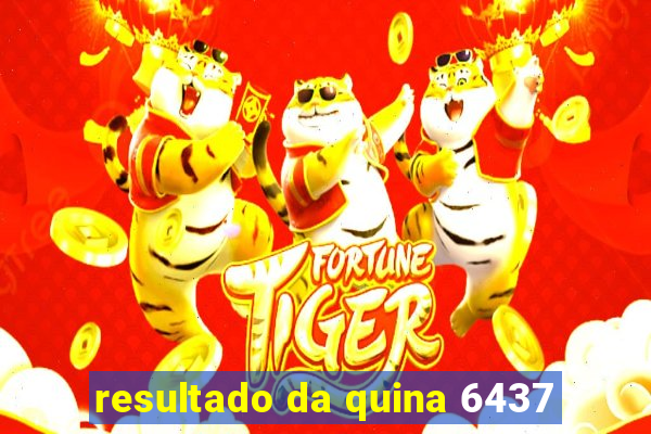 resultado da quina 6437