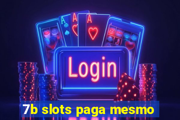 7b slots paga mesmo