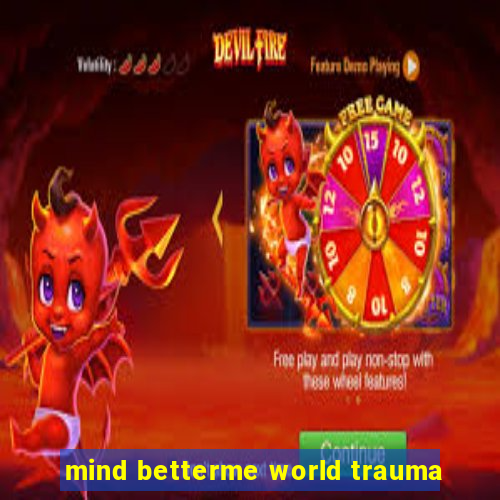 mind betterme world trauma