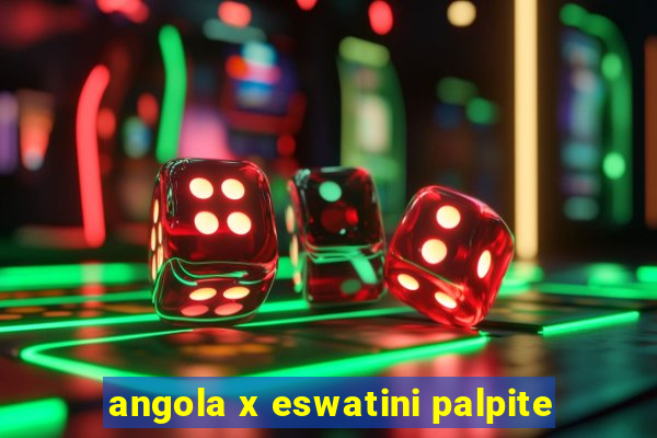 angola x eswatini palpite