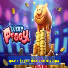 quais jogos deolane divulga