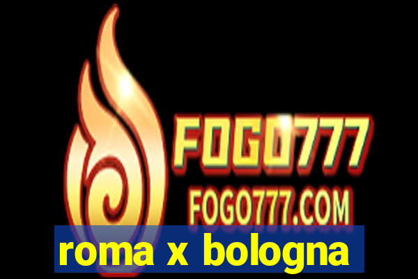 roma x bologna