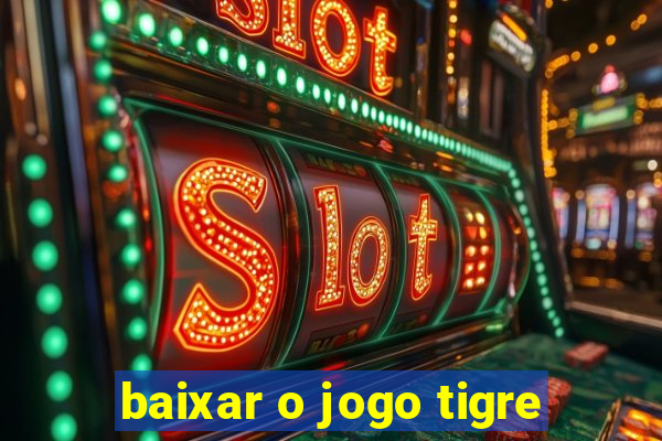 baixar o jogo tigre