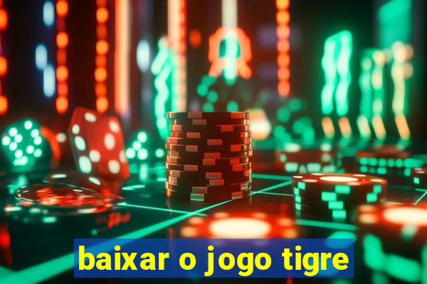 baixar o jogo tigre