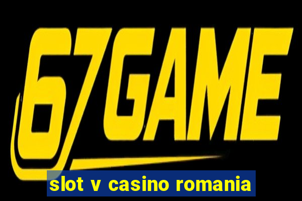 slot v casino romania