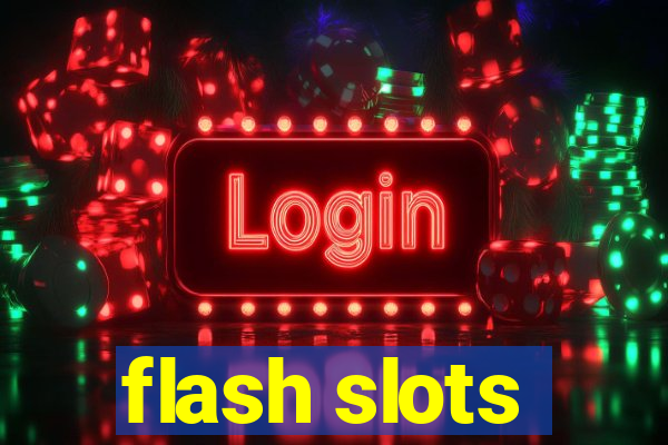 flash slots