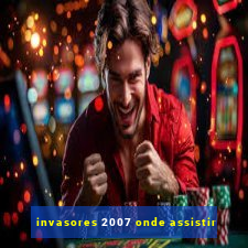 invasores 2007 onde assistir