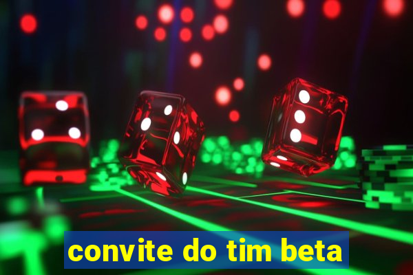 convite do tim beta