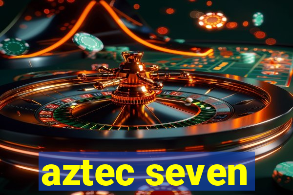 aztec seven