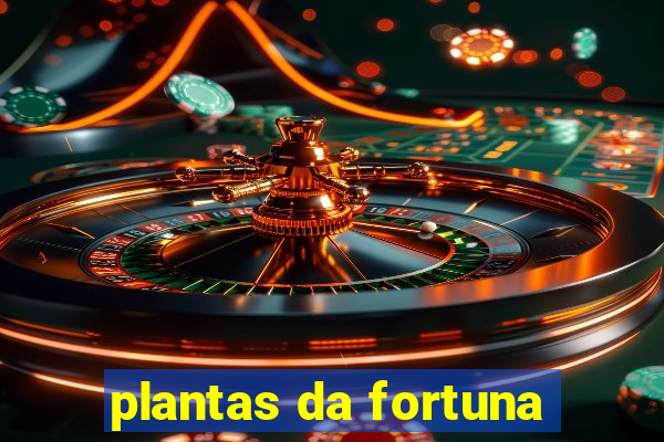 plantas da fortuna