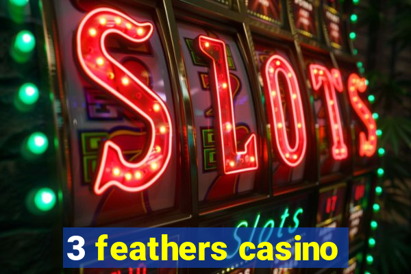 3 feathers casino