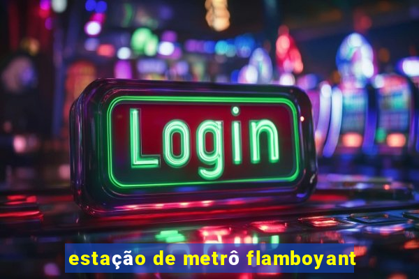 estação de metrô flamboyant