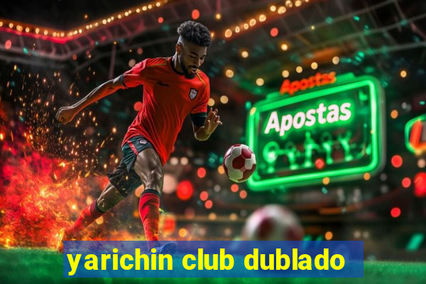 yarichin club dublado