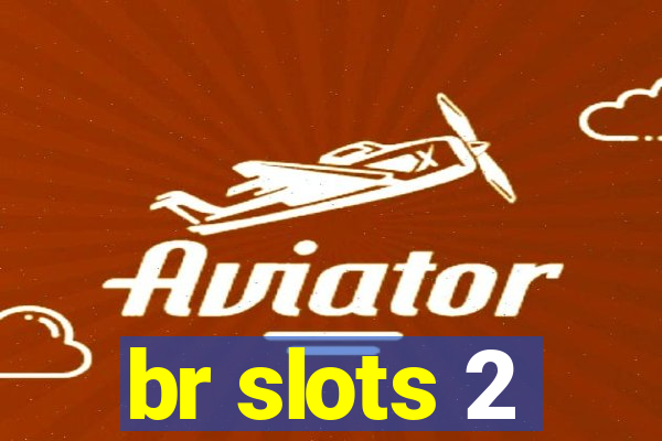 br slots 2