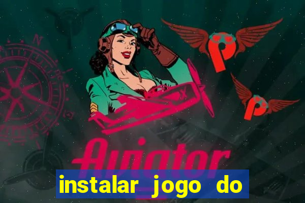 instalar jogo do tigre que ganha dinheiro