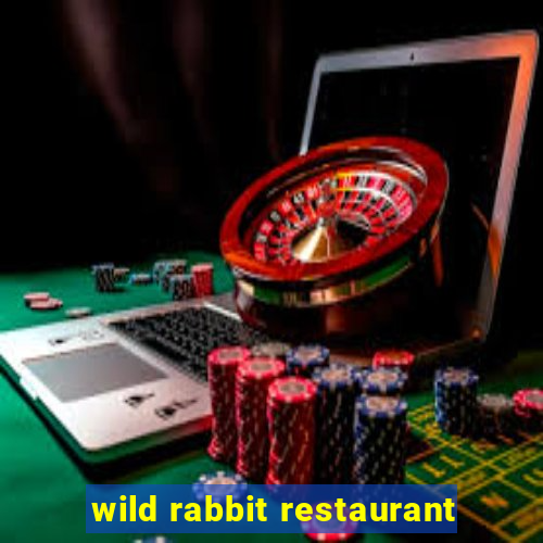 wild rabbit restaurant