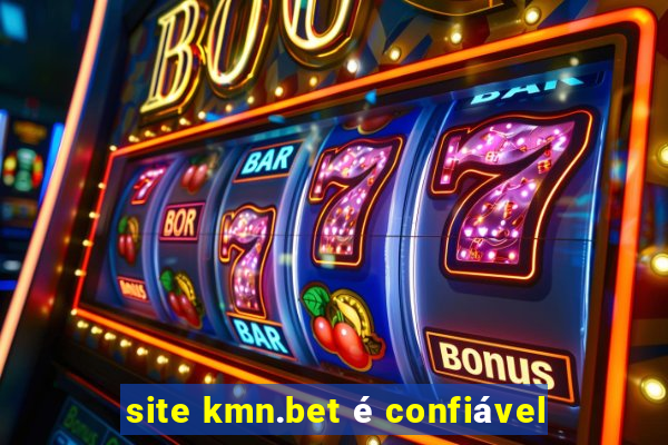 site kmn.bet é confiável