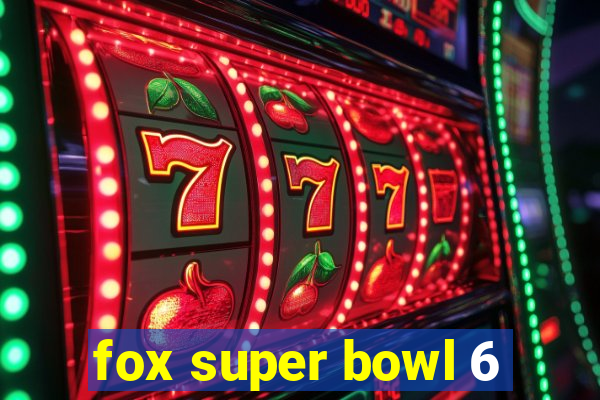 fox super bowl 6